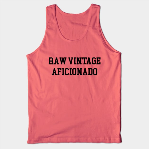 Raw Vintage Aficionado - Black Lettering Tank Top by BlackBoxHobby